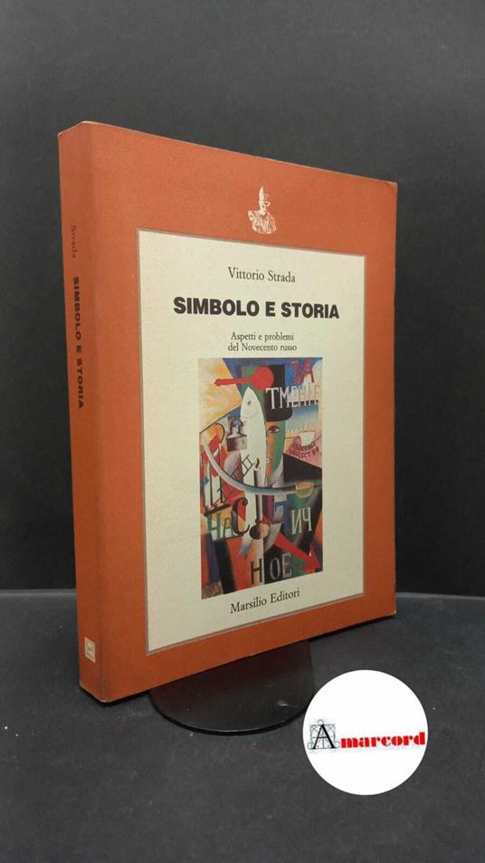 Strada, Vittorio. Simbolo e storia : aspetti e problemi del Novecento russo. Venezia Marsilio, 1988 - Vittorio Strada - copertina