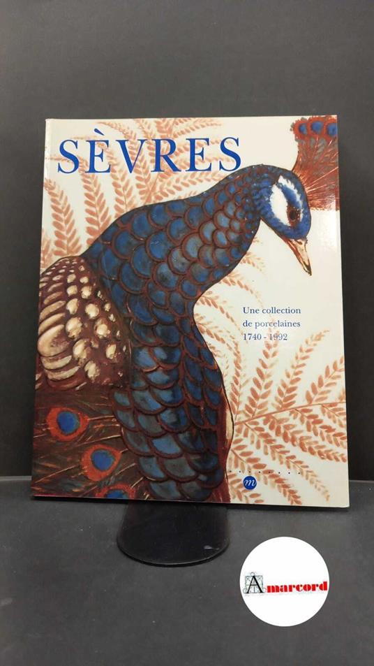 Pinot de Villechenon, Marie Noëlle. , Musée national de céramique. Sèvres : 1740-1992. \Parigi! Réunion des musées nationaux, 1993 - copertina