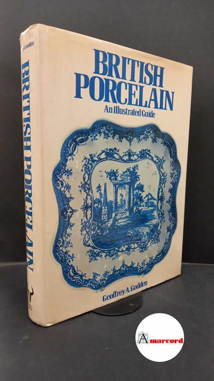 Godden, Geoffrey A.. British porcelain : An Illustrated Guide. London Barrie & Jenkins, 1974 - Geoffrey A. Godden - copertina