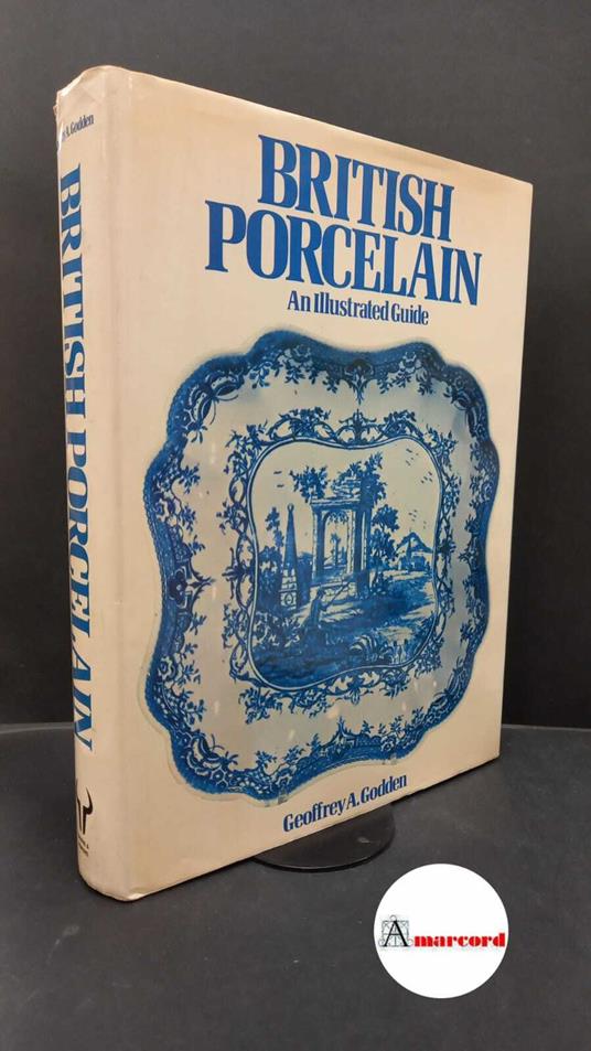 Godden, Geoffrey A.. British porcelain : An Illustrated Guide. London Barrie & Jenkins, 1974 - Geoffrey A. Godden - copertina