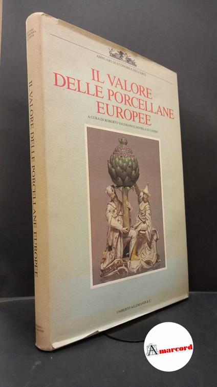 Valeriani, Roberto. , Di Castro, Daniela. Il valore delle porcellane europee : l'analisi critica, storica ed economica. Torino U. Allemandi, 1985 - copertina