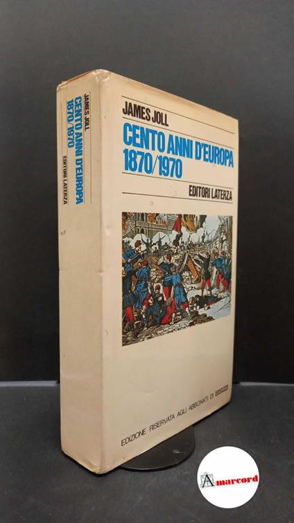Joll, James. , and Maffi, Bruno. Cento anni d'Europa : 1870-1970. Roma Laterza, 1975 - James Joll - copertina