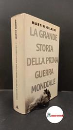 Gilbert, Martin. La grande storia della prima guerra mondiale Milano A. Mondadori, 1998