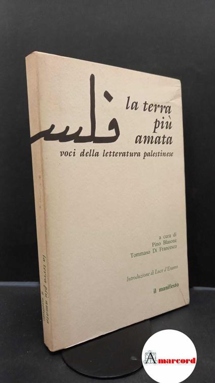 D'Eramo, Luce. , Di Francesco, Tommaso. , Blasone, Pino. , Arioli, Angelo. La terra più amata : voci della letteratura palestinese. [Roma! Il manifesto, 1988 - copertina
