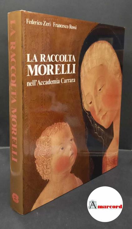 Zeri Federico e Rossi Francesco, La raccolta Morelli nell'Accademia Carrara, Silvana editoriale, 1986 - Federico Zeri - copertina