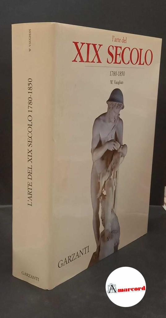 Vaughan, William. L'arte del 19. secolo 1780-1850 Milano Garzanti, 1997 - William Vaughan - copertina