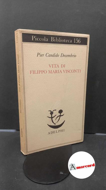 Decembrio, Pier Candido. , and Bartolini, Elio. Vita di Filippo Maria Visconti Milano Adelphi, 1983 - Pier Candido Decembrio - copertina