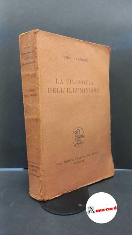 Cassirer, Ernst. , and Pocar, Ervino. La filosofia dell'illuminismo Firenze La Nuova Italia, 1952 - Ernst Cassirer - copertina