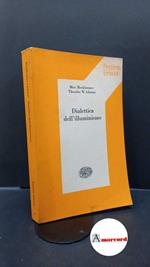 Horkheimer Max e Adorno Theodor, Dialettica dell'illuminismo, Einaudi, 1976