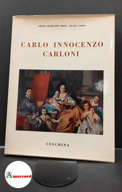 Barigozzi Brini, Amalia. , and Garas, Klara. , and Arslan, Edoardo. Carlo Innocenzo Carloni Milano Ceschina, 1967 - Amalia Barigozzi Brini - copertina