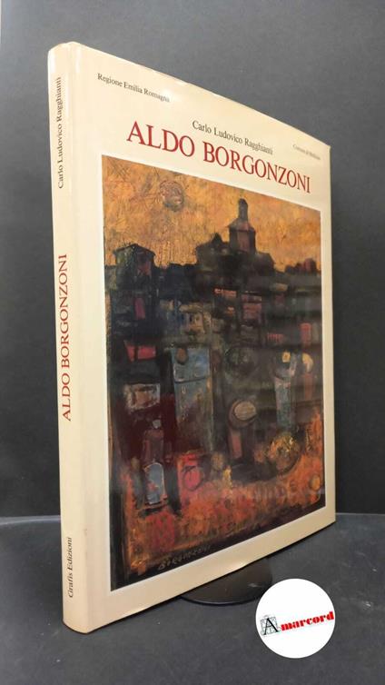 Ragghianti, Carlo Ludovico. , Pasquali, Marilena. , Borgonzoni, Aldo. Aldo Borgonzoni Casalecchio di Reno (BO) Grafis, 1986 - copertina