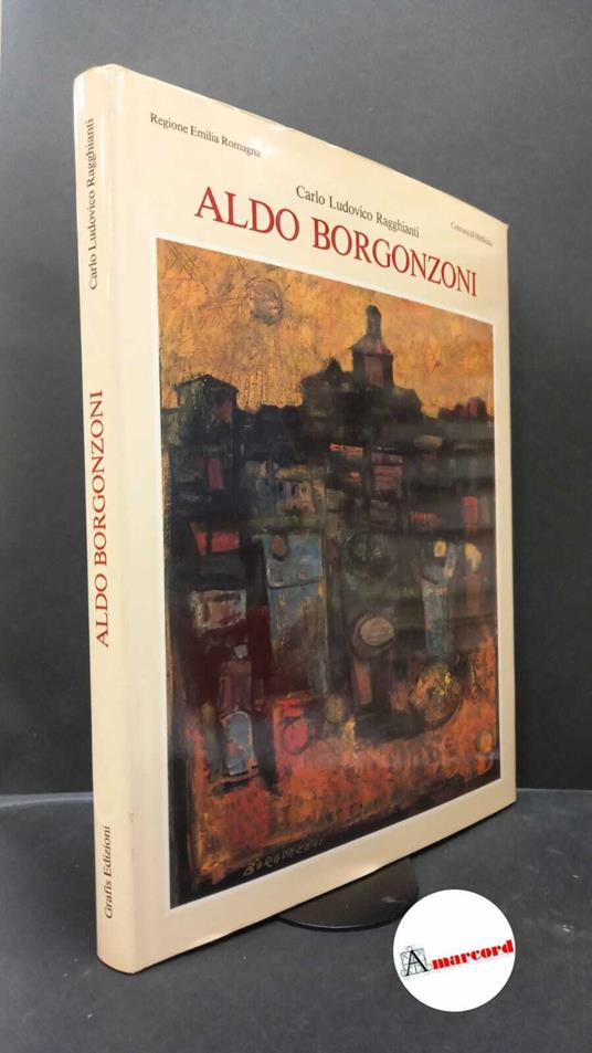 Ragghianti, Carlo Ludovico. , Pasquali, Marilena. , Borgonzoni, Aldo. Aldo Borgonzoni Casalecchio di Reno (BO) Grafis, 1986 - copertina