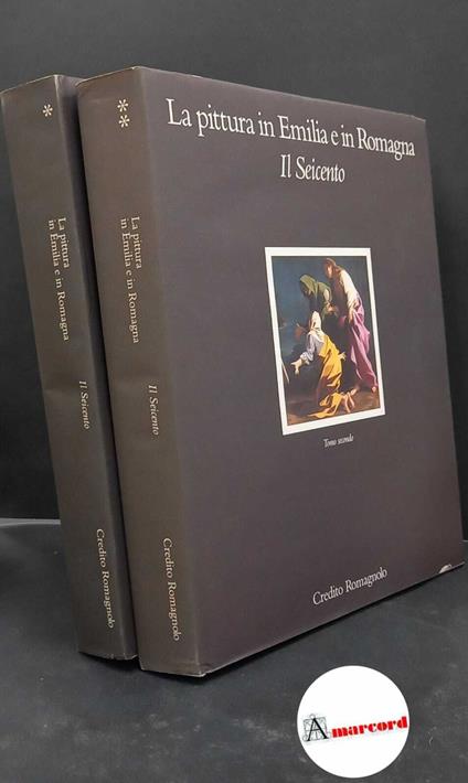 La pittura in Emilia e in Romagna. Il Seicento 2 volumi [Bologna] Credito Romagnolo, 1992 - copertina