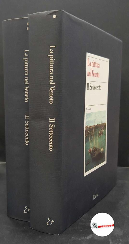 Pallucchini, Rodolfo. La pittura nel Veneto Il Settecento. , Electa 1995 - Rodolfo Pallucchini - copertina