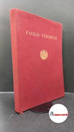 Mostra di Paolo Veronese. , and Pallucchini, Rodolfo. , Paolo : Veronese. Mostra di Paolo Veronese : Venezia, Cà Giustinian, 25 aprile-4 novembre 1939. Venezia Libreria Serenissima, 1939