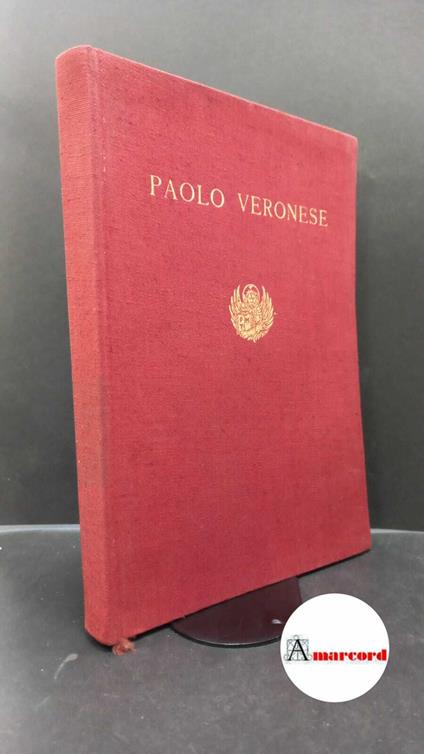 Mostra di Paolo Veronese. , and Pallucchini, Rodolfo. , Paolo : Veronese. Mostra di Paolo Veronese : Venezia, Cà Giustinian, 25 aprile-4 novembre 1939. Venezia Libreria Serenissima, 1939 - Rodolfo Pallucchini - copertina
