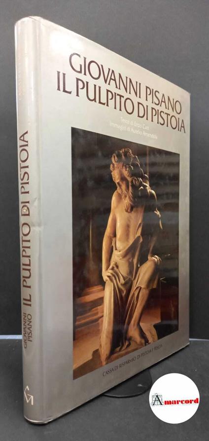 Carli, Enzo. , Amendola, Aurelio. Giovanni Pisano, il pulpito di Pistoia [Pistoia] Cassa di Risparmio di Pistoia e Pescia, 1986 - copertina