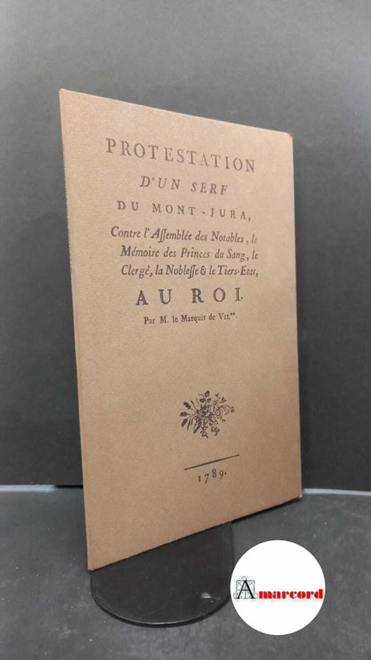 Villette, Charles Michel. Protestation d'un serf du Mont-Jura, contre l'assemblée des notables, le Mémoire des Princes du Sang, le Clergé, la noblesse & le Tiers-Etat au Roi Paris EDHIS, 1976 - copertina