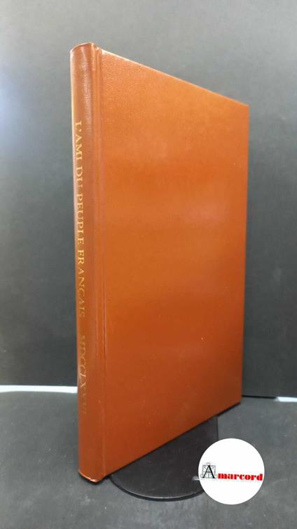 L' ami du peuple francais, ou memoire adresse a Mr. Turgot, controleur des finances Paris Editions d'Histoire Sociale, 1976 - copertina