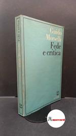 Morselli, Guido. Fede e critica Milano Adelphi, 1977 Prima edizione