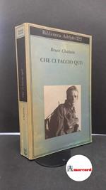 Chatwin Bruce, Che ci faccio qui?, Adelphi, 1990