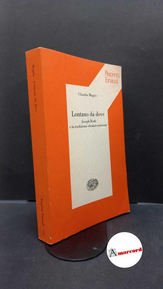 Magris, Claudio. Lontano da dove : Joseph Roth e la tradizione ebraico-orientale. Torino G. Einaudi, 1979 - Claudio Magris - copertina
