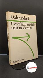 Dahrendorf, Ralf. , and Sampaolo, Michele. Il conflitto sociale nella modernità : saggio sulla politica della libertà. Roma [etc.] Laterza, 1989