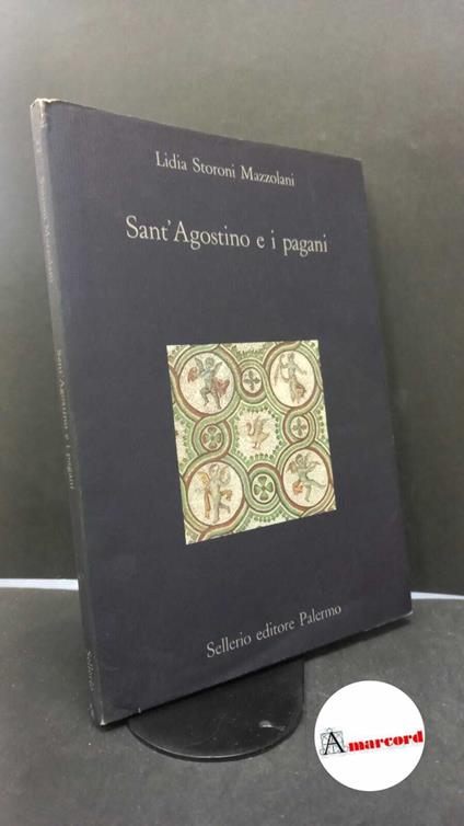 Storoni Mazzolani, Lidia. Sant'Agostino e i pagani Palermo Sellerio, 1988 - Lidia Storoni Mazzolani - copertina