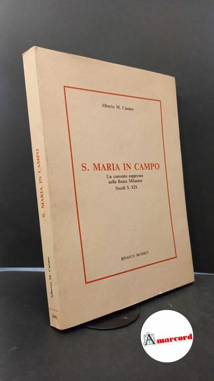 Cuomo, Alberto M.. S. Maria in Campo : un convento soppresso della Bassa Milanese. Binasco Edizione Multigrafica G. B. R., 1991 - Alberto M. Cuomo - copertina