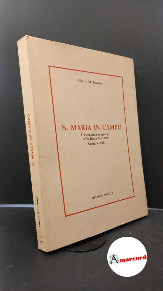 Cuomo, Alberto M.. S. Maria in Campo : un convento soppresso della Bassa Milanese. Binasco Edizione Multigrafica G. B. R., 1991 - Alberto M. Cuomo - copertina