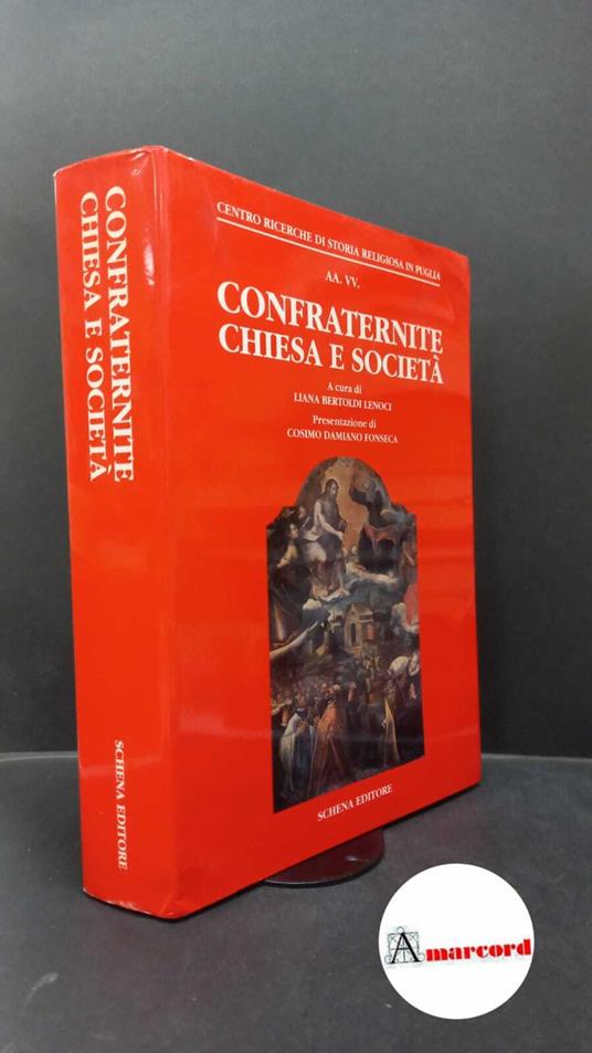 Bertoldi Lenoci, Liana. , Centro ricerche di storia religiosa in Puglia. Confraternite, Chiesa e società : aspetti e problemi dell'associazionismo laicale europeo in età moderna e contemporanea. Fasano Schena, 1994 - copertina