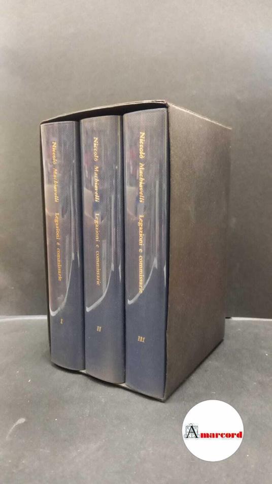 Machiavelli, Niccolò. , and Bertelli, Sergio. Legazioni e commissarie 3 voll. Milano Feltrinelli, 1964 - Niccolò Machiavelli - copertina