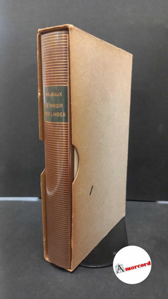 Malraux, André. Le miroir des limbes Paris Gallimard, 1976 - André Malraux - copertina