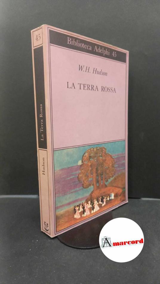 Hudson W.H. La terra rossa. Adelphi 1993 - W.H. Hudson - copertina