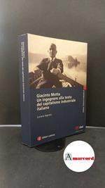 Segreto, Luciano. Giacinto Motta : un ingegnere alla testa del capitalismo industriale italiano. Roma [etc.] GLF Editori Laterza, 2004