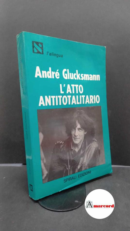 L' atto totalitario - André Glucksmann - copertina