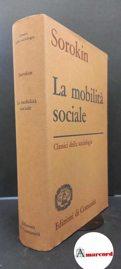 Sorokin, Pitirim A.. , and Pagani, Angelo. La mobilità sociale Milano Edizioni di Comunità, 1965 - Pitirim A. Sorokin - copertina