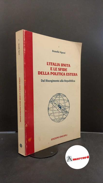Vigezzi, Brunello. L'Italia unita e le sfide della politica estera : dal Risorgimento alla Repubblica. Milano UNICOPLI, 1997 - Brunello Vigezzi - copertina