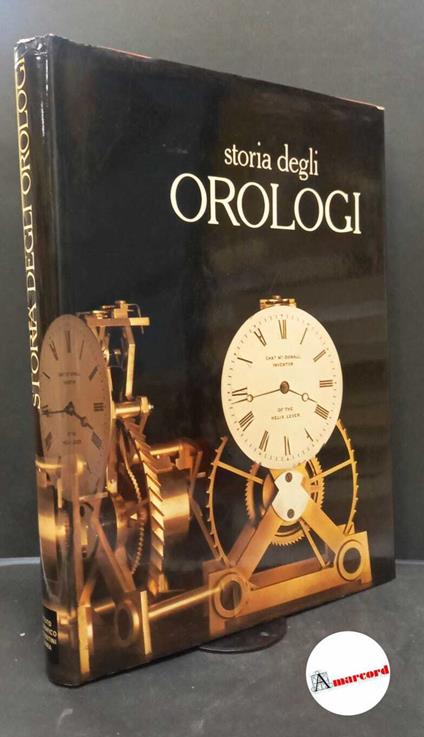 Bruton, Eric. , and Crespi Bortolini, Adriana. Storia degli orologi Novara Istituto geografico De Agostini, 1980 - copertina