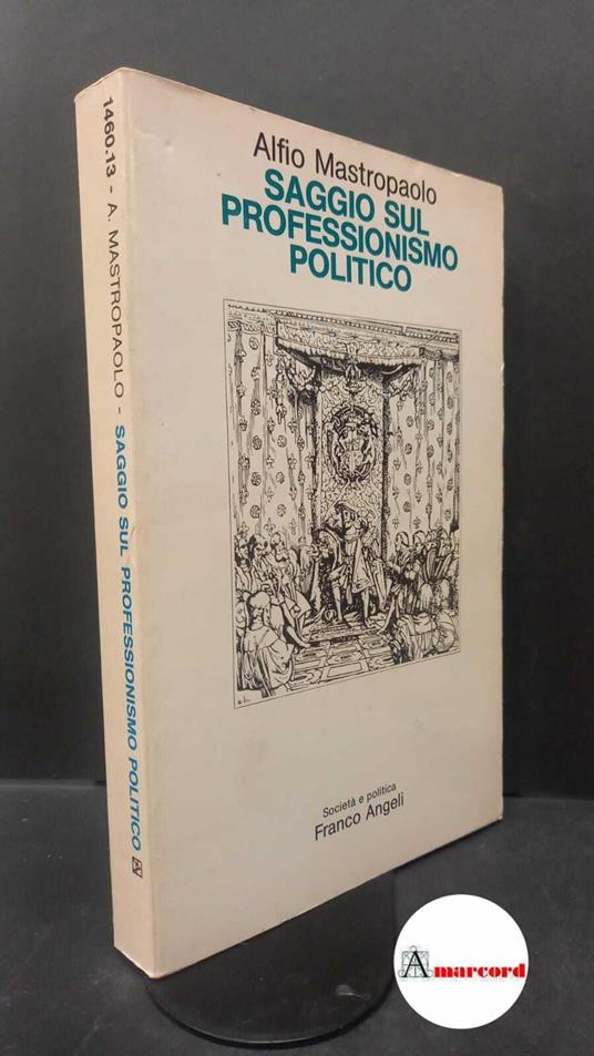 Mastropaolo, Alfio. Saggio sul professionismo politico Milano Angeli, 1984 - Alfio Mastropaolo - copertina