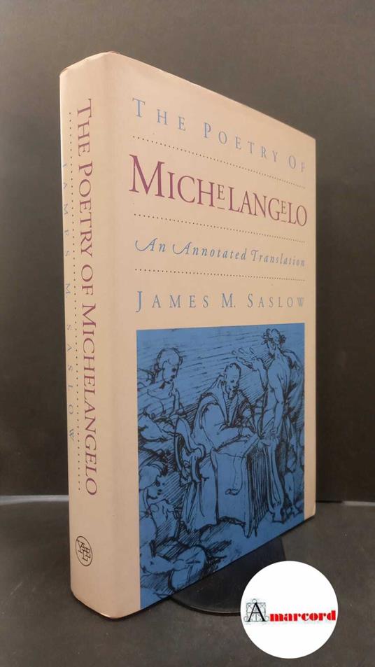 Buonarroti, Michelangelo. , and Saslow, James M.. The poetry of Michelangelo : an annotated translation. New Haven {etc.} Yale University press, 1991 - Michelangelo Buonarroti - copertina