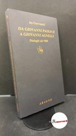 Gawronski, Jas. , and Bettiza, Enzo. Da Giovanni Paolo 2. a Giovanni Agnelli : dialoghi del '900. Torino Aragno, 2022