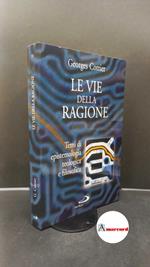 Cottier, Georges. Le vie della ragione : temi di epistemologia teologica e filosofica. Cinisello Balsamo San Paolo, 2002