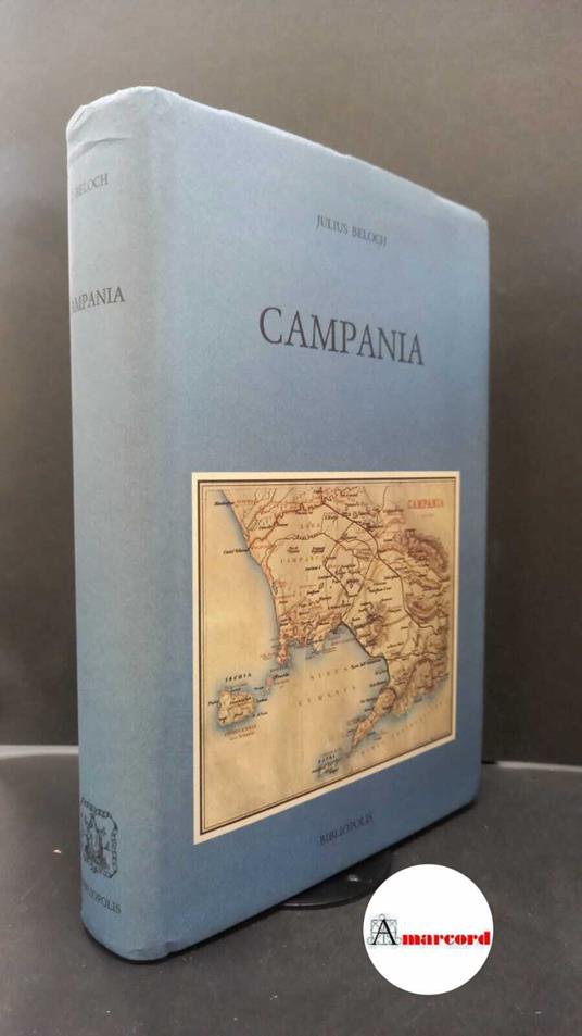 Beloch, Karl Julius. , and Ferone, Claudio. , Pugliese Carratelli, Franco. Campania : storia e topografia della Napoli antica e dei suoi dintorni. Napoli Bibliopolis, 1989 - Karl Julius Beloch - copertina