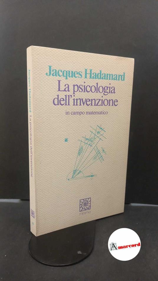 Hadamard, Jacques. , and Giorello, Giulio. , Sassoli, Bernardino. La psicologia dell'invenzione in campo matematico Milano Cortina, 1993 - Jacques Hadamard - copertina
