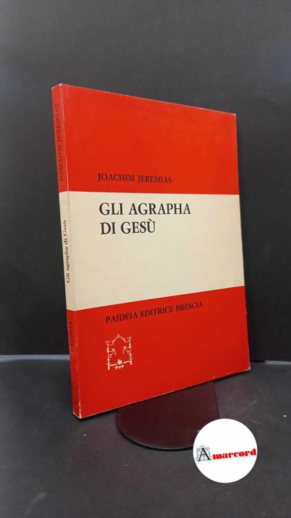 Jeremias, Joachim. , and Soffritti, Omero. Gli agrapha di Gesù Brescia Paideia, 1975 - Joachim Jeremias - copertina