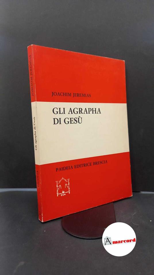 Jeremias, Joachim. , and Soffritti, Omero. Gli agrapha di Gesù Brescia Paideia, 1975 - Joachim Jeremias - copertina