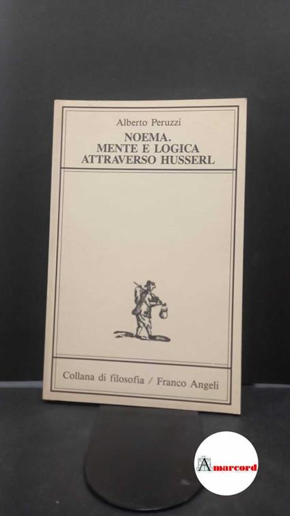 Peruzzi, Alberto. Noema : mente e logica attraverso Husserl. Milano F. Angeli, 1988 - Alberto Peruzzi - copertina