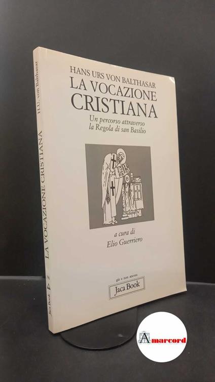 Balthasar, Hans Urs : von. , and Guerriero, Elio. La vocazione cristiana : un percorso attraverso la Regola di san Basilio. Milano Jaca book, 2003 - copertina