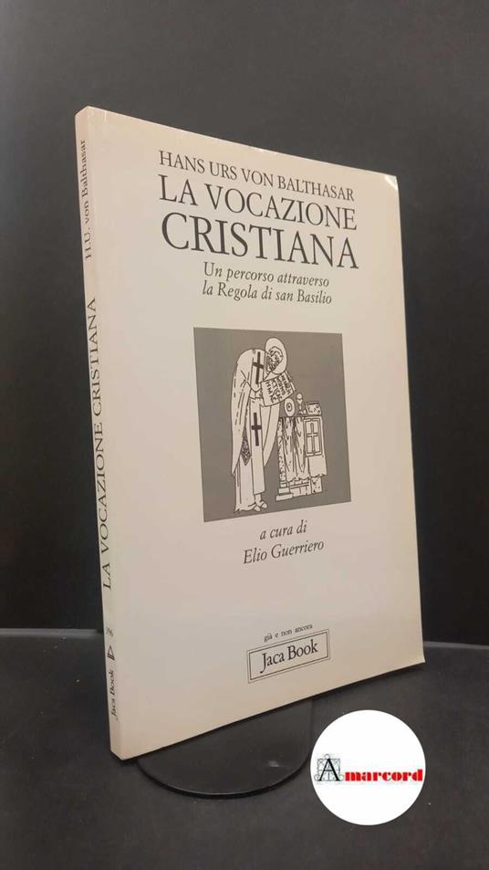 Balthasar, Hans Urs : von. , and Guerriero, Elio. La vocazione cristiana : un percorso attraverso la Regola di san Basilio. Milano Jaca book, 2003 - copertina